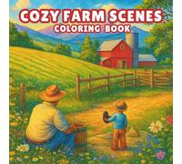 Cozy Farm Scenes Coloring Book: A Relaxing Coloring Journey Through Peaceful Countryside Life with Barns, Animals & Rustic Charm