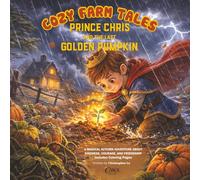 Cozy Farm Tales: Prince Chris and the Last Golden Pumpkin: A Magical Autumn Story About Kindness, Courage, and Friendship