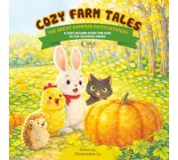 Cozy Farm Tales: The Great Pumpkin Patch Mystery: A Cozy Autumn Mystery Story for Kids Ages 4-8