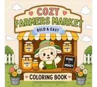 Cozy Farmers Market Coloring Book: Bold and Easy Coloring Pages for Kids Featuring Cute Animals, Honey Stands, Fresh Fruits, Flowers, and Market Fun: ... Adventures Filled with Sweet Animal Friends