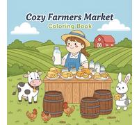 Cozy Farmers Market Coloring Book: Easy, Feel-Good Market Scenes for Kids, Teens & Adults - Produce, Flowers, Honey Bees, Farm Stands & Handmade Goods (The Homestead Harvest Collection)