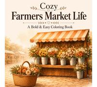 Cozy Farmers Market Life A Bold & Easy Coloring Book for Adults: 30 Cozy Coloring Pages Inspired by Flower Stalls, Village Markets, and Country Mornings