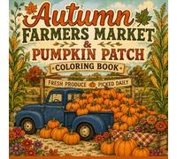 Cozy Farmers Market & Pumpkin Patch Coloring Book: Bold and Easy Autumn Coloring Pages for Adults, Teens, and Seniors Featuring Harvest Farm Stands, ... Goods, and Country Scenes for Stress Relief