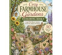 Cozy Farmhouse Gardens Coloring Book for Adults and Seniors: 50 Large Print Rustic Outdoor Scenes with Cottages, Flowers, Garden Paths, Farmhouse Porches, Birds, and Relaxing Country Landscapes