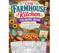 Cozy Farmhouse Kitchen Coloring Book: Charming Recipes, Rustic Decor, and Heartwarming Country Kitchen Scenes