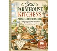 Cozy Farmhouse Kitchens Coloring Book: Large Print Rustic Kitchen Scenes for Adults and Seniors