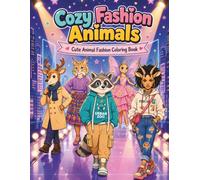 Cozy Fashion Animals: Adorable Critters in Trendy Outfits to Color: A Fun & Relaxing Coloring Adventure for Creative Kids