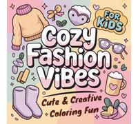 Cozy Fashion Vibes: Coloring Book for Kids, Friendly Characters, Cozy Scenes & Interactive Pages for Fun, 50 Bold and Easy Designs for Relax and Spark Creativity (Cozy Moments Coloring Series)