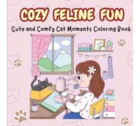 Cozy Feline Fun : Cute and Comfy Cat Moments Coloring Book for Kids and Adults | Bold and Easy Large Print Pages (8.5 x 8.5 inches) for Stress Relief and Fun: Cute and Comfy Cozy Cat Scenes