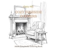 Cozy Fireside Corners: A Grayscale Adult Coloring Book for Calm, Comfort, and Cozy Evenings