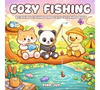 Cozy Fishing: Coloring Book for Adults and Teens, Super Cute and Cozy Fishing Scenes with Adorable Animals, Relaxing Nature Moments, and Easy Simple Designs for Stress Relief and Relaxation