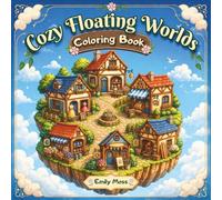 Cozy Floating Worlds Coloring Book for Adults: A Cozy Fantasy Coloring Book of Floating Islands, Charming Farm Worlds, and Whimsical Village Adventures for Relaxation