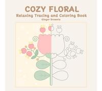 COZY FLORAL RELAXING TRACING AND COLORING BOOK: 50 Whimsical Simple Flowers for Relaxation and Stress Relief Perfect for Teens and Adults