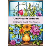 Cozy Floral Window Coloring Book for Adults: Spring Nature Scenes for Relaxation, Mindfulness & Anxiety Relief | 8.5 x 11 Inches, 144 Pages