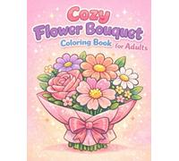 Cozy Flower Bouquet Coloring Book for Adults: Bold and Easy Floral Designs for Relaxation and Stress Relief