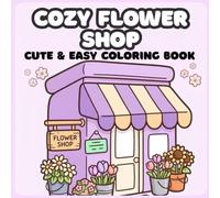 Cozy Flower Shop: Bold and Easy Coloring Pages for Stress Relief, Mindful Relaxation, and Floral Lovers