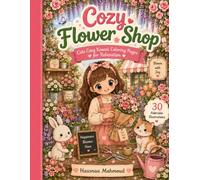 Cozy Flower Shop: Cute Cozy Kawaii Coloring Pages for Relaxation (Cozy Calm Studio Coloring Books)