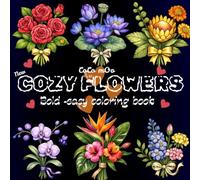 COZY FLOWERS: Bold and easy An Adult and teens, kids Coloring Book with Bouquets, Wreaths, Swirls, Patterns, Decorations, Inspirational Designs, and Much More!