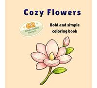 Cozy Flowers: Bold and simple coloring pages with beautiful flowers from every season, including English flower names, 62 single-sided illustrations (Bold & Easy Coloring Series)