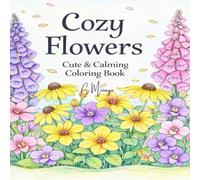 Cozy Flowers: Cute & Calming Coloring Book (Cozy, Cute, & Calming)