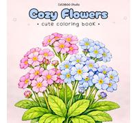Cozy Flowers: Cute Coloring Book for Adults and Teens Featuring Cozy and Simple Flowers for Relaxation and Stress Relief (Cozy Coloring Book Series)