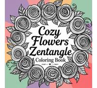 Cozy Flowers Zentangle Coloring Book: 80 Creative Zentangle Designs to Color