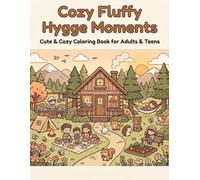 Cozy Fluffy Hygge Moments: Cute & Cozy Coloring Book for Adults & Teens Featuring Relaxing Hygge Scenes, Kawaii Animals, Cozy Homes, Nature, Seasonal Moments & Stress Relief
