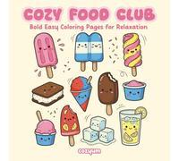 Cozy Food Club: Cute & Cozy Coloring Book of Comfort Foods - 40 Bold and Easy, Relaxing Pages for Stress Relief, Mindful Coloring & Joyful Creative Moments (Comfy Coloring Book for Adults)