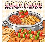 Cozy Food Coloring Book: Adorable Tasty Treats Coloring Pages Featuring Comfort Cuisine and Hygge Food Moments with Bold, Easy Illustrations for Stress Relief