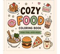Cozy Food Coloring Book: Cute & Easy Food Coloring Pages for Relaxation, Stress Relief, Teens & Adults | Kawaii Desserts, Coffee, Snacks & Comfort Food