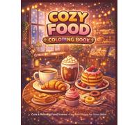 Cozy Food Coloring Book: Cute & Relaxing Food Scenes • Easy Bold Designs for Stress Relief (Cozy Escape Coloring Series)