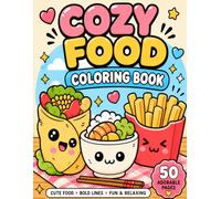 Cozy Food: Coloring Book for Adults, Teens and Kids Featuring Super Cute Kawaii Snacks, Desserts and Drinks with Bold Lines for Stress Relief and Relaxation
