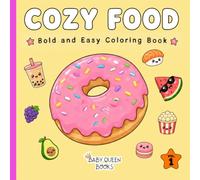 Cozy Food Coloring Book Vol 1: Simple and Delicious Food Coloring Pages for Stress Relief and Relaxation (Bold and Easy Cozy Spaces Coloring Book for Teens and Adults)