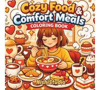 Cozy Food & Comfort Meals Coloring Book: Bold & Easy Cute Dishes, Café Treats & Soft Life Food Moments for Relaxation and Stress Relief