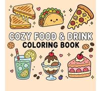 Cozy Food & Drink Coloring Book: 40 Cute Food and Drink Pages to Color - Sweets, Coffee, Fruit and Snacks for Relaxation and Stress Relief (Cozy Creative Coloring)