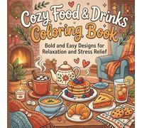 Cozy Food & Drinks Coloring Book: Bold and Easy Coloring Pages for Teens and Adults Featuring Cozy Cafés, Sweet Treats, Coffee, Tea & Comfort Food