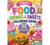 Cozy Food, Drinks & Sweets Coloring Book: 52 Bold & Easy Relaxing Designs Featuring Cute Foods, Desserts, Coffee, Snacks & Fun Drinks for Kids, Teens, Adults and Seniors