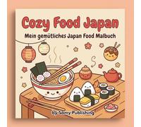Cozy Food Japan - Mein gemütliches Japan Food Malbuch: 40 detailreiche Ausmalbilder mit japanischen Food-Szenen wie Ramen, Sushi und süßen Leckereien zum Entspannen für Jugendliche und Erwachsene