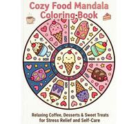 Cozy Food Mandala Coloring Book: Relaxing Coffee, Desserts & Sweet Treats for Stress Relief and Self-Care