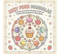 Cozy Food Mandalas: A Sweet and Cute Mandala-Inspired Food Coloring Book for Relaxation