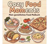 Cozy Food Moments - Mein gemütliches Food Malbuch: 40 detailreiche Ausmalbilder mit voller leckerer Gerichte zum Entspannen für Jugendliche und Erwachsene