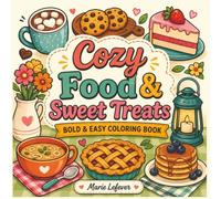 Cozy Food & Sweet Treats Bold & Easy Coloring Book: for Adults and Kids with Simple and Big Designs Featuring Cute Foods, Drinks, Desserts and Fruits for Relaxation and Stress Relief