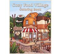 Cozy Food Village Coloring Book: A Cozy Fantasy Coloring Book Featuring Cute Food Shops, Whimsical Café Buildings, and Bold Easy Designs for Relaxation and Stress Relief