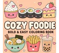 Cozy Foodie: Bold And Easy Coloring Book - 40 Cute Kawaii Food Designs for Relaxation | For Adults, Teens, Kids & Food Lovers (The Cozy Collection)