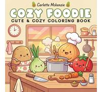 Cozy Foodie: Cute & Cozy Coloring Book: 50 Mesmerizing Artworks of Adorable Food Characters for Relaxation and Peaceful Moments