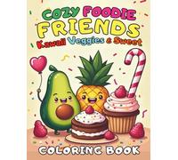 Cozy Foodie Friends Kawaii Veggies and Sweet Coloring Book: 84 Whimsical Pages of Smiling Foods and Sweet Companions to Color and Enjoy