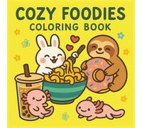 Cozy Foodies Coloring Book: Cute & Comfy Kawaii Designs for Relaxation, Hygge Vibes & Sweet Stress Relief