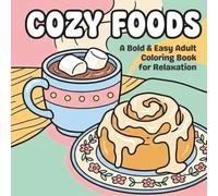 Cozy Foods: A Bold & Easy Adult Coloring Book for Relaxation