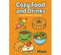 Cozy Foods and drinks coloring book: "A Relaxing Coloring Book Featuring Comforting Foods, Warm Drinks & Cozy Moments for Stress Relief and Creativity"
