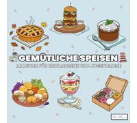 Cozy Foods - Gemütliche Speisen Malbuch für Erwachsene und Jugendliche: Ein kreatives Ausmalerlebnis mit süßen und herzhaften Motiven wie Kuchen, ... entspannte Stunden voller Farbe und Fantasie.